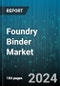 Foundry Binder Market by Binder Types, Applications, Composition, Form, End-User Industry - Global Forecast 2025-2030 - Product Thumbnail Image