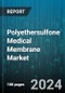 Polyethersulfone Medical Membrane Market by Application, Membrane Type, End User, Technology - Global Forecast 2025-2030 - Product Thumbnail Image