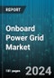 Onboard Power Grid Market by End-User, Applications, Components, Power Rating - Global Forecast 2025-2030 - Product Image