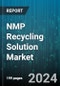 NMP Recycling Solution Market by Material Type, Recycling Process, End-User Industry, Product Form, Waste Source, Technology - Global Forecast 2025-2030 - Product Thumbnail Image