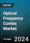 Optical Frequency Combs Market by Product Type, End-User, Application, Technology - Global Forecast 2025-2030 - Product Image