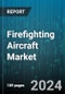 Firefighting Aircraft Market by Aircraft Type, Operation Type, Firefighting System, Application, Customer - Global Forecast 2025-2030 - Product Thumbnail Image