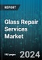 Glass Repair Services Market by Type of Service, End-user, Vehicle Type, Sales Channel - Global Forecast 2025-2030 - Product Thumbnail Image