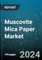 Muscovite Mica Paper Market by Application, Product Purity, Manufacturing Process, Grade, Sales Channel - Global Forecast 2025-2030 - Product Image