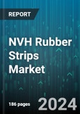 NVH Rubber Strips Market by Type, End-Use Industry, Function, Hardness, Sales Channel - Global Forecast 2025-2030- Product Image