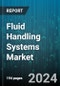 Fluid Handling Systems Market by Type, End-Use Industry, Application, Distribution Channel, Material, Technology - Global Forecast 2025-2030 - Product Thumbnail Image