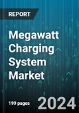 Megawatt Charging System Market by Charging Power, Application, Component, Charging Type, End User - Global Forecast 2025-2030- Product Image