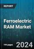 Ferroelectric RAM Market by Type, Application, Technology Node, Interface, End-User - Global Forecast 2025-2030- Product Image