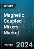 Magnetic Coupled Mixers Market by Product Type, Technology, Design, Capacity, Application - Global Forecast 2025-2030- Product Image