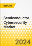 Semiconductor Cybersecurity Market - A Global and Regional Analysis: Focus on Application, Deployment Type, Solution, Security Type, and Region - Analysis and Forecast, 2024-2034- Product Image