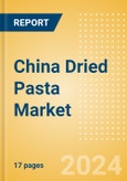 China Dried Pasta (Pasta and Noodles) Market Size, Growth and Forecast Analytics, 2023-2028- Product Image