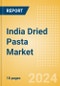 India Dried Pasta (Pasta and Noodles) Market Size, Growth and Forecast Analytics, 2023-2028 - Product Image