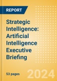 Strategic Intelligence: Artificial Intelligence Executive Briefing (Fourth Edition)- Product Image