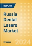 Russia Dental Lasers Market Outlook to 2033 - Dental Surgical Lasers and Dental Welding Lasers- Product Image