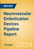 Neurovascular Embolization Devices Pipeline Report including Stages of Development, Segments, Region and Countries, Regulatory Path and Key Companies, 2024 Update- Product Image