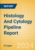 Histology And Cytology Pipeline Report including Stages of Development, Segments, Region and Countries, Regulatory Path and Key Companies, 2024 Update- Product Image