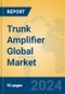 Trunk Amplifier Global Market Insights 2024, Analysis and Forecast to 2029, by Manufacturers, Regions, Technology, Application - Product Thumbnail Image