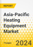 Asia-Pacific Heating Equipment Market: Focus on Application, Product Type, Fuel Type, and Country - Analysis and Forecast, 2023-2033- Product Image