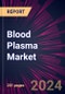 Blood Plasma Market 2024-2028 - Product Image