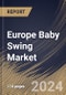 Europe Baby Swing Market Size, Share & Trends Analysis Report By Type, By Application (Household, Nursery, Hospitals, and Other Applications), By Distribution Channel, By Country and Growth Forecast, 2024 - 2031 - Product Thumbnail Image