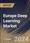 Europe Deep Learning Market Size, Share & Trends Analysis Report By Solution, Software, By Application, By End-use, By Country and Growth Forecast, 2024 - 2031 - Product Thumbnail Image