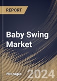 Baby Swing Market Size, Share & Trends Analysis Report By Type, By Application (Household, Nursery, Hospitals, and Other Applications), By Distribution Channel, By Regional Outlook and Forecast, 2024 - 2031- Product Image