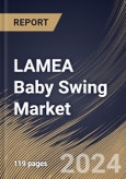 LAMEA Baby Swing Market Size, Share & Trends Analysis Report By Type, By Application (Household, Nursery, Hospitals, and Other Applications), By Distribution Channel, By Country and Growth Forecast, 2024 - 2031- Product Image