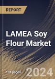 LAMEA Soy Flour Market Size, Share & Trends Analysis Report By Type, By Application (Bakery & Confectionery, Meat Substitute, Soup & Sausages, Meat & Poultry, Other Applications), By Distribution Channel, By Country and Growth Forecast, 2024 - 2031- Product Image