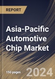 Asia-Pacific Automotive Chip Market Size, Share & Trends Analysis Report By Type, By Application, By Vehicle (Passenger Vehicles, and Commercial Vehicles), By Country and Growth Forecast, 2024 - 2031- Product Image