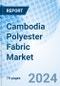 Cambodia Polyester Fabric Market | Outlook, Size, Revenue, Companies, Growth, Analysis, Trends, Forecast, Value, Share & Industry | Market Forecast By Type, By Applications And Competitive Landscape - Product Image