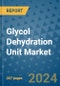 Glycol Dehydration Unit Market - Global Industry Analysis, Size, Share, Growth, Trends, and Forecast 2024-2031- (By Derivatives Coverage, Geographic Coverage and By Company) - Product Thumbnail Image