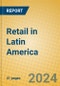 Retail in Latin America - Product Image