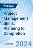 Project Management Skills: Planning to Completion - Webinar (ONLINE EVENT: November 26, 2024)- Product Image