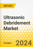 Ultrasonic Debridement Market - A Global and Regional Analysis: Focus on Region, Country-Level Analysis, and Competitive Landscape - Analysis and Forecast, 2023-2030- Product Image