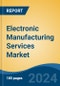 Electronic Manufacturing Services Market - Global Industry Size, Share, Trends, Opportunity, and Forecast, 2019-2029F - Product Image