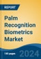 Palm Recognition Biometrics Market - Global Industry Size, Share, Trends, Opportunity, and Forecast, 2019-2029F - Product Image