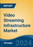 Video Streaming Infrastructure Market - Global Industry Size, Share, Trends, Opportunity, and Forecast, 2019-2029F- Product Image