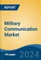 Military Communication Market - Global Industry Size, Share, Trends, Opportunity, and Forecast, 2019-2029F - Product Image