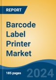 Barcode Label Printer Market - Global Industry Size, Share, Trends, Opportunity, and Forecast, 2019-2029F- Product Image