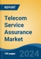 Telecom Service Assurance Market - Global Industry Size, Share, Trends, Opportunity, and Forecast, 2019-2029F - Product Image