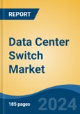 Data Center Switch Market - Global Industry Size, Share, Trends, Opportunity, and Forecast, 2019-2029F- Product Image