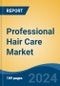 Professional Hair Care Market - Global Industry Size, Share, Trends, Opportunity, and Forecast, 2019-2029F - Product Image