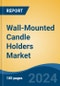 Wall-Mounted Candle Holders Market - Global Industry Size, Share, Trends, Opportunity, and Forecast, 2019-2029F - Product Image