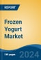 Frozen Yogurt Market - Global Industry Size, Share, Trends, Opportunity, and Forecast, 2019-2029F - Product Image