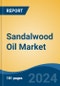 Sandalwood Oil Market - Global Industry Size, Share, Trends, Opportunity, and Forecast, 2019-2029F - Product Image