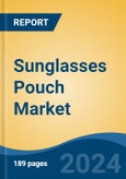 Sunglasses Pouch Market - Global Industry Size, Share, Trends, Opportunity, and Forecast, 2019-2029F- Product Image