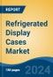 Refrigerated Display Cases Market - Global Industry Size, Share, Trends, Opportunity, and Forecast, 2019-2029F - Product Thumbnail Image