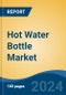 Hot Water Bottle Market - Global Industry Size, Share, Trends, Opportunity, and Forecast, 2019-2029F - Product Image