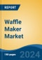 Waffle Maker Market - Global Industry Size, Share, Trends, Opportunity, and Forecast, 2019-2029F - Product Thumbnail Image