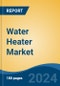 Water Heater Market - Global Industry Size, Share, Trends, Opportunity, and Forecast, 2019-2029F - Product Image